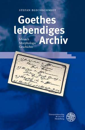 Goethes lebendiges Archiv de Stefan Blechschmidt