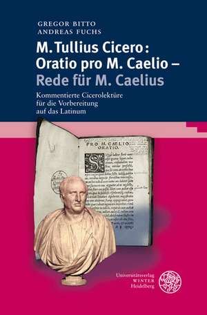 M. Tullius Cicero: Kommentierte Cicerolekture Fur Die Vorbereitung Auf Das Latinum de Gregor Bitto