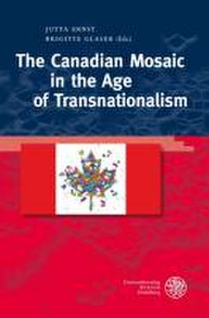 The Canadian Mosaic in the Age of Transnationalism de Brigitte Glaser