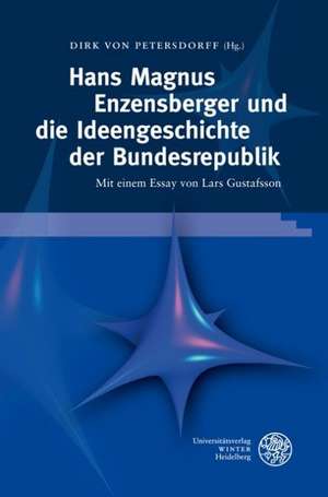 Hans Magnus Enzensberger und die Ideengeschichte der Bundesrepublik de Dirk von Petersdorff