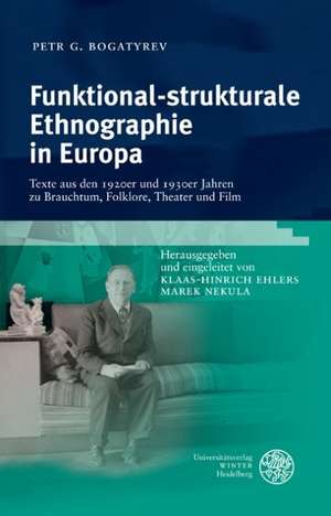 Funktional-Strukturale Ethnographie in Europa: Texte Aus Den 1920er Und 1930er Jahren Zu Brauchtum, Folklore, Theater Und Film de Petr G. Bogatyrev