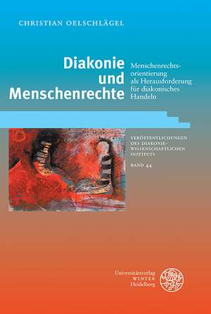 Diakonie Und Menschenrechte: Menschenrechtsorientierung ALS Herausforderung Fur Diakonisches Handeln de Christian Oelschlägel