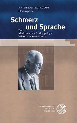 Schmerz Und Sprache: Zur Medizinischen Anthropologie Viktor Von Weizsackers de Rainer-M. E. Jacobi