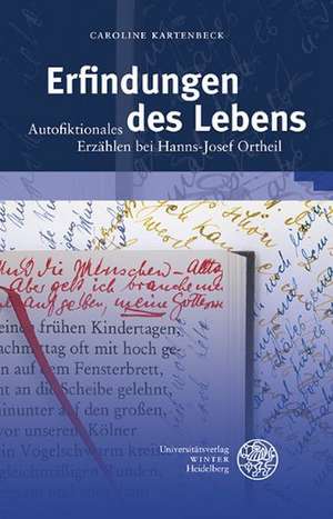 Erfindungen Des Lebens: Autofiktionales Erzahlen Bei Hanni-Josef Ortheil de Caroline Kartenbeck