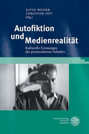 Autofiktion Und Medienrealitat: Kulturelle Formungen Des Postmodernen Subjekts de Jutta Weiser