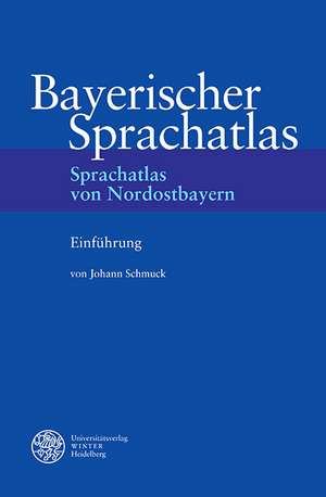 Bayerischer Sprachatlas / Regionalteil IV: Sprachatlas Von Nordostbayern (Snob) / Einfuhrung de Johann Schmuck