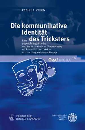 Die Kommunikative Identitat Des Tricksters: Eine Gesprachslinguistische Und Kultursemiotische Untersuchung Zur Identitatskonstruktion in Einer Margina de Pamela Steen