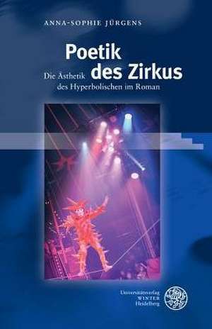 Poetik Des Zirkus: Die Asthetik Des Hyperbolischen Im Roman de Anna-Sophie Jürgens