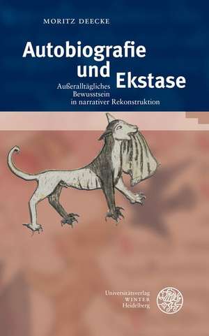 Autobiographie Und Ekstase: Ausseralltagliches Bewusstsein in Narrativer Rekonstruktion de Moritz Deecke