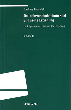 Das schwerstbehinderte Kind und seine Erziehung de Barbara Fornefeld