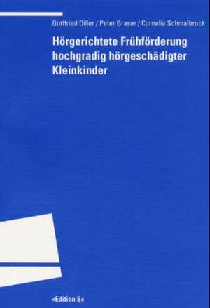 Hörgerichtete Frühförderung hochgradig hörgeschädigter Kleinkinder de Gottfried Diller