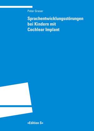 Sprachentwicklungsstörungen bei Kindern mit Cochlear Implant de Peter Graser