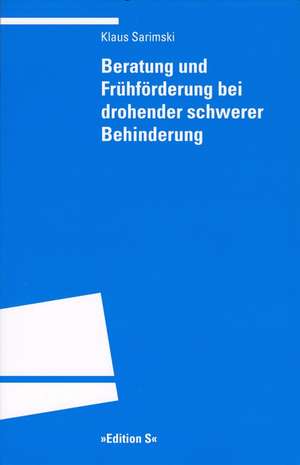 Beratung und Frühförderung bei drohender schwerer Behinderung de Klaus Sarimski