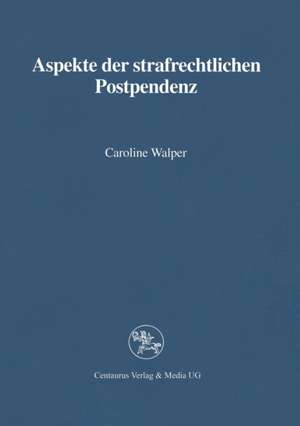 Aspekte der strafrechtlichen Postpendenz de Caroline Walper