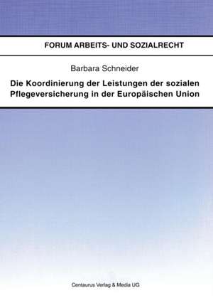 Die Koordinierung der Leistungen der sozialen Pflegeversicherung in der Europäischen Union de Barbara Schneider