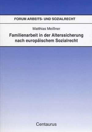 Familienarbeit in der Alterssicherung nach europäischem Sozialrecht de Matthias Meißner