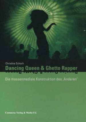 Dancing Queen und Ghetto Rapper: Die massenmediale Konstruktion des "Anderen". Eine systemtheoretische Analyse der hegemonialen Diskurse über Ethnizität und Geschlecht in populären Musikvideos de Christina Schoch