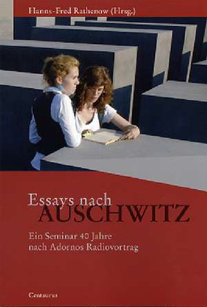 Essays nach Auschwitz: Ein Seminar 40 Jahre nach Adornos Radiovortrag. Norbert H. Weber zum 65. Geburtstag de Hanns F. Rathenow