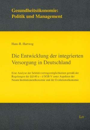 Die Entwicklung der integrierten Versorgung in Deutschland de Hans R. Hartweg