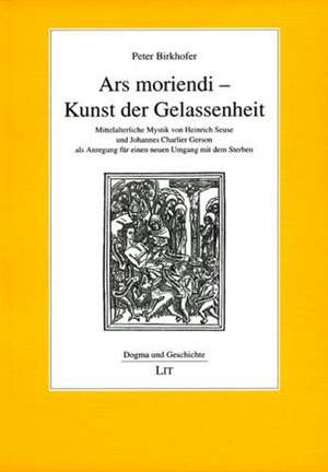 Ars moriendi - Kunst der Gelassenheit de Peter Birkhofer