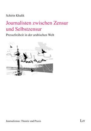 Journalisten zwischen Zensur und Selbstzensur de Schirin Khalik