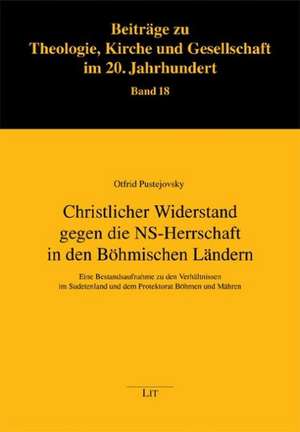 Christlicher Widerstand gegen die NS-Herrschaft in den Böhmischen Ländern de Otfried Pustejovsky