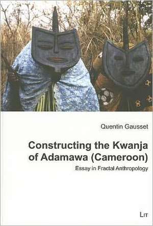 Constructing the Kwanja of Adamawa (Cameroon) de Quentin Gausset