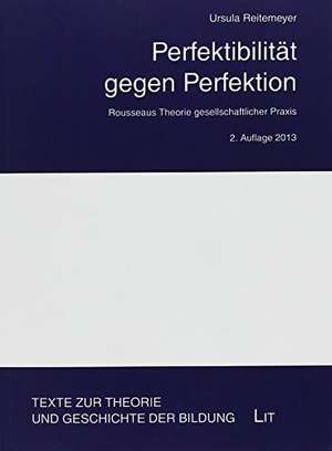 Perfektibilität gegen Perfektion. 2., aktualisierte Auflage de Ursula Reitemeyer