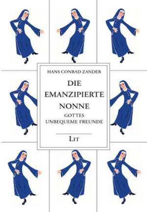 Gesammelte Werke / Die emanzipierte Nonne de Hans Conrad Zander