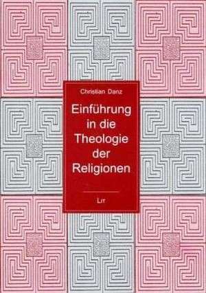 Einführung in die Theologie der Religionen de Christian Danz