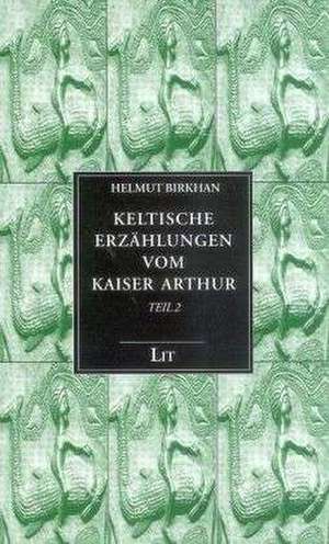 Keltische Erzählungen vom Kaiser Arthur 2 de Helmut Birkhan