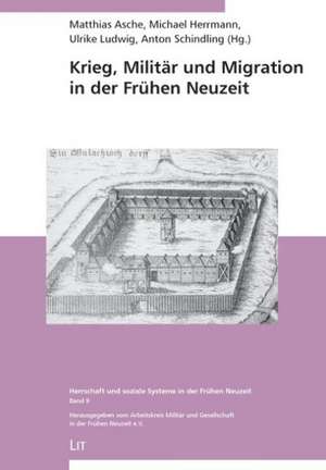 Krieg, Militär und Migration in der Frühen Neuzeit de Matthias Asche