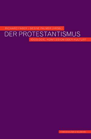 Der Protestantismus - Ideologie, Konfession oder Kultur? de Richard Faber