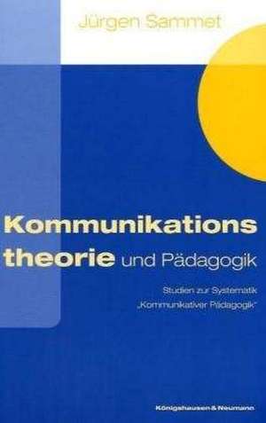 Kommunikationstheorie und Pädagogik de Jürgen Sammet