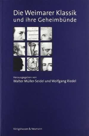 Die Weimarer Klassik und ihre Geheimbünde de Walter Müller-Seidel