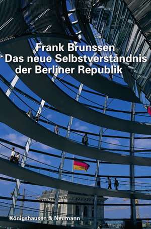 Das neue Selbstverständnis der Berliner Republik de Frank Brunssen