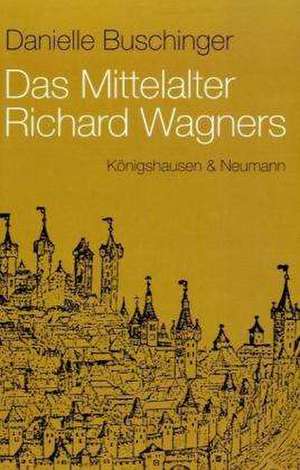 Das Mittelalter Richard Wagners de Danielle Buschinger