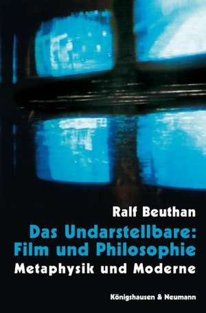 Das Undarstellbare: Film und Philosophie de Ralf Beuthan