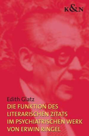 Die Funktion des literarischen Zitats im psychiatrischen Werk von Erwin Ringel de Edith Glatz