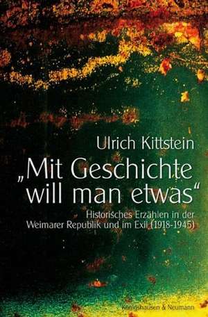 "Mit Geschichte will man etwas" de Ulrich Kittstein