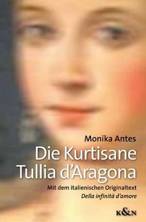 Die Kurtisane Tullia d'Aragona de Monika Antes