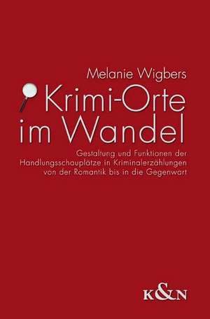 Krimi-Orte im Wandel de Melanie Wigbers