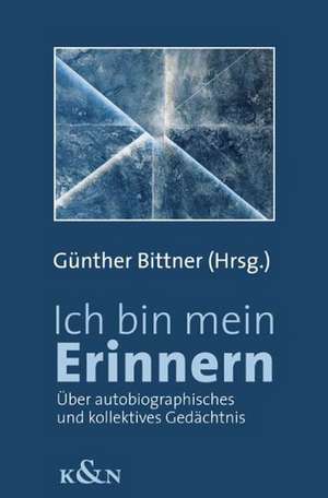 Ich bin mein Erinnern de Günther Bittner