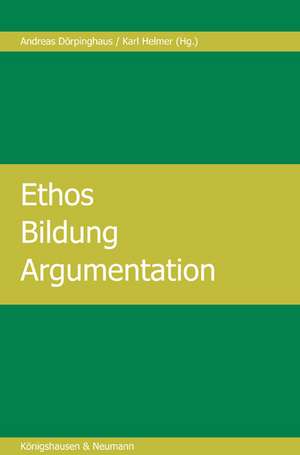 Ethos - Bildung - Argumentation de Andreas Dörpinghaus