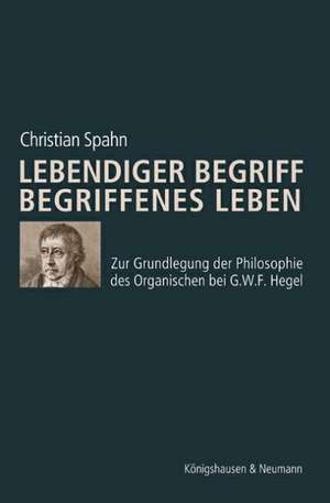 Lebendiger Begriff - Begriffenes Leben de Christian Spahn