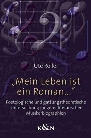 "Mein Leben ist ein Roman..." de Ute Röller