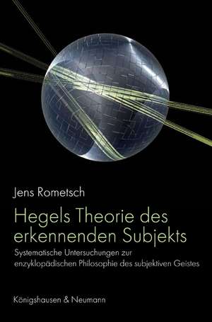 Hegels Theorie des erkennenden Subjekts de Jens Rometsch