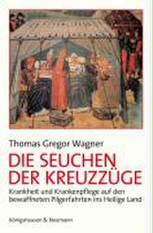 Die Seuchen der Kreuzzüge de Thomas G. Wagner