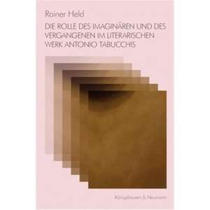 Die Rolle des Imaginären und des Vergangenen im literarischen Werk Antonio Tabucchis de Rainer Held