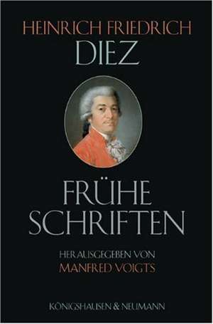 Heinrich Friedrich Diez: Frühe Schriften (1772-1784) de Manfred Voigts